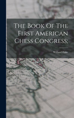 The Book Of The First American Chess Congress;