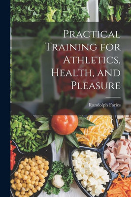 Practical Training For Athletics, Health, And Pleasure