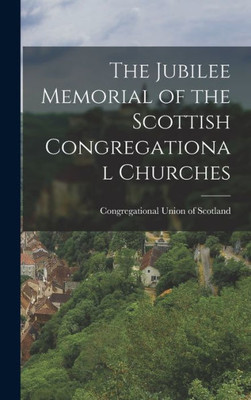 The Jubilee Memorial Of The Scottish Congregational Churches