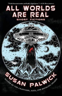 All Worlds are Real: Short Fictions