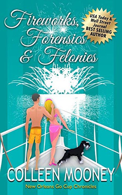 Fireworks, Forensics and Felonies (The New Orleans Go Cup Chronicles)