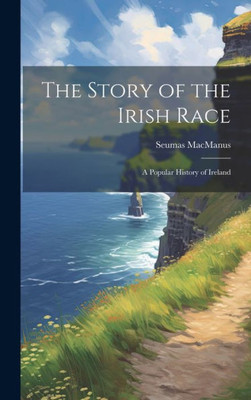 The Story Of The Irish Race; A Popular History Of Ireland