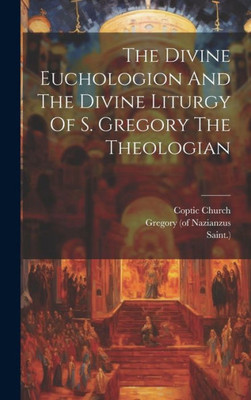 The Divine Euchologion And The Divine Liturgy Of S. Gregory The Theologian