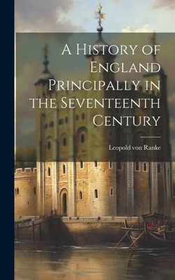 A History Of England Principally In The Seventeenth Century