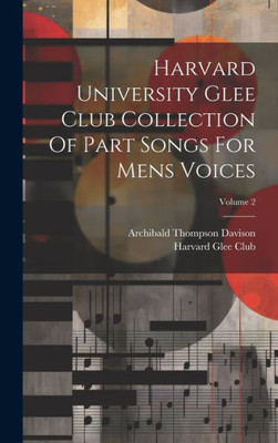 Harvard University Glee Club Collection Of Part Songs For Mens Voices; Volume 2