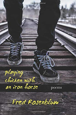 Playing Chicken with an Iron Horse: Poems