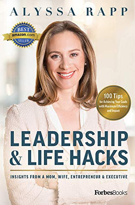 Leadership & Life Hacks: Insights From A Mom, Wife, Entrepreneur & Executive