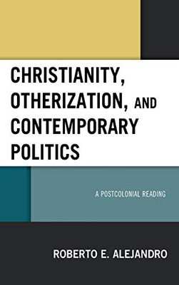 Christianity, Otherization, and Contemporary Politics: A Postcolonial Reading