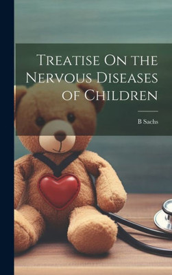 Treatise On The Nervous Diseases Of Children
