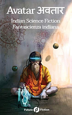 Avatar अवतार: Indian Science Fiction - Fantascienza Indiana (Future Fiction) (Italian Edition)