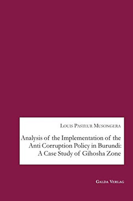 Analysis of the Implementation of the Anti Corruption Policy in Burundi: A Case Study of Gihosha Zone