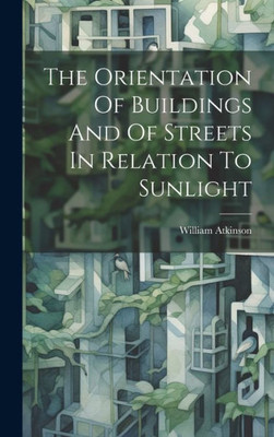 The Orientation Of Buildings And Of Streets In Relation To Sunlight
