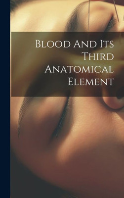 Blood And Its Third Anatomical Element