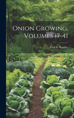 Onion Growing, Volumes 17-41