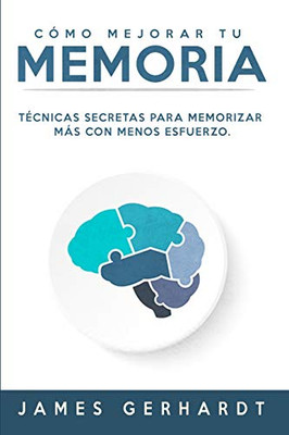 Cómo mejorar tu memoria: Técnicas secretas para memorizar más con menos esfuerzo (Spanish Edition)