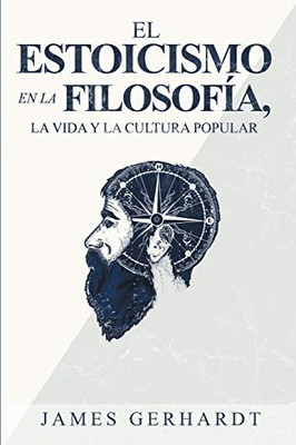 El Estoicismo en la Filosofía, la Vida y la Cultura Popular (Spanish Edition)