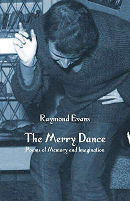 The Merry Dance: Poems of Memory and Imagination