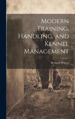 Modern Training, Handling, And Kennel Management