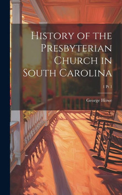History Of The Presbyterian Church In South Carolina; 1 Pt 1