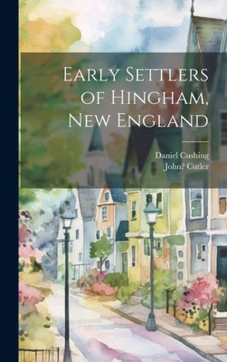 Early Settlers Of Hingham, New England
