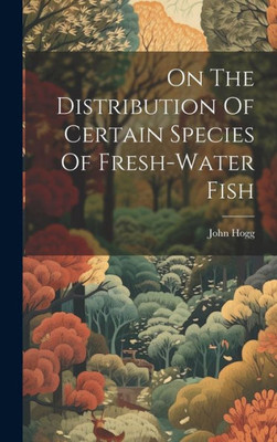 On The Distribution Of Certain Species Of Fresh-Water Fish