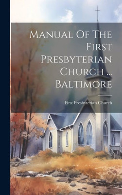 Manual Of The First Presbyterian Church ... Baltimore