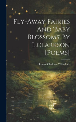 Fly-Away Fairies And 'Baby Blossoms' By L.Clarkson [Poems]