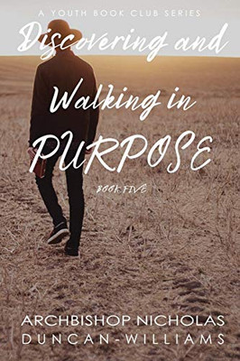 Discovering and Walking in Purpose (Duncan-Williams Youth Series)