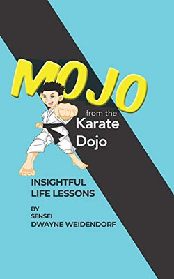 Mojo from The Karate Dojo: Insightful Life Lessons