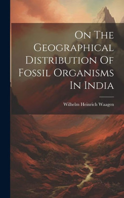 On The Geographical Distribution Of Fossil Organisms In India