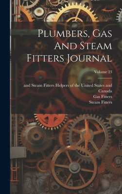 Plumbers, Gas And Steam Fitters Journal; Volume 23