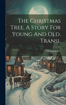 The Christmas Tree, A Story For Young And Old. Transl