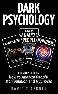 Dark Psychology: 3 Manuscripts How to Analyze People, Manipulation and Hypnosis