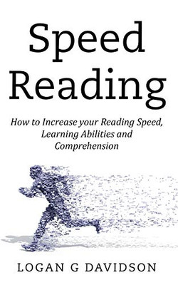 Speed Reading: How to Increase your Reading Speed, Learning Abilities and Comprehension