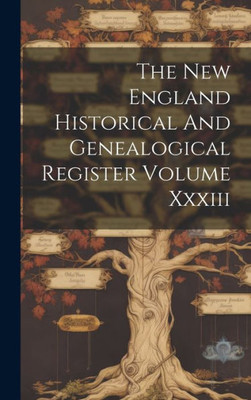 The New England Historical And Genealogical Register Volume Xxxiii