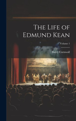 The Life Of Edmund Kean; Volume 1