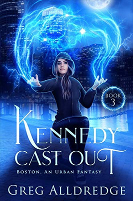 Kennedy Cast Out (Boston, an Urban Fantasy)