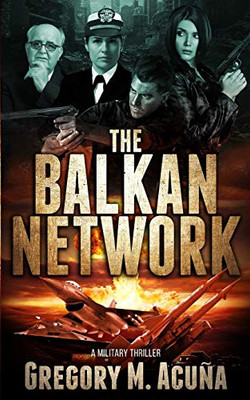 The Balkan Network: A Military Thriller