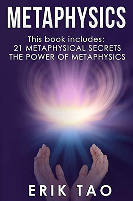 Metaphysics: 2 Manuscripts - 21 METAPHYSICAL SECRETS: Life Changing Truths For Unconventional Thinkers (Including 9 Do-It-Yourself Energy Experiments) ... METAPHYSICS: A 27-Day Journey To A New Life