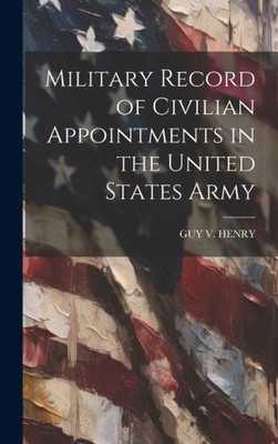 Military Record Of Civilian Appointments In The United States Army