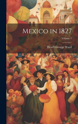 Mexico In 1827; Volume 1
