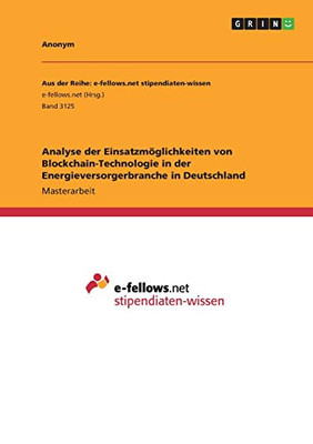 Analyse der Einsatzmöglichkeiten von Blockchain-Technologie in der Energieversorgerbranche in Deutschland (German Edition)