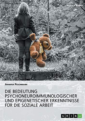 Die Bedeutung psychoneuroimmunologischer und epigenetischer Erkenntnisse für die Soziale Arbeit (German Edition)