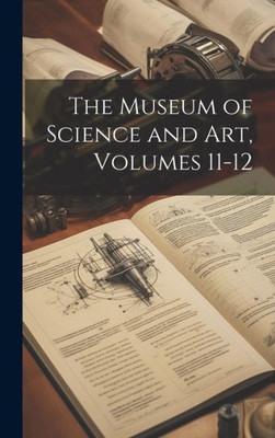 The Museum Of Science And Art, Volumes 11-12