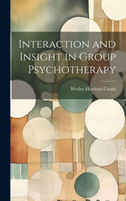 Interaction And Insight In Group Psychotherapy