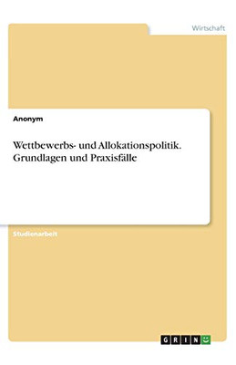 Wettbewerbs- und Allokationspolitik. Grundlagen und Praxisfälle (German Edition)