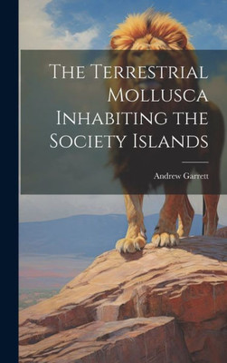 The Terrestrial Mollusca Inhabiting The Society Islands