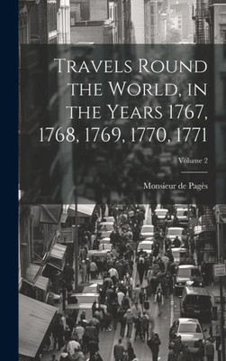 Travels Round The World, In The Years 1767, 1768, 1769, 1770, 1771; Volume 2