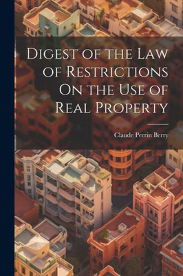Digest Of The Law Of Restrictions On The Use Of Real Property