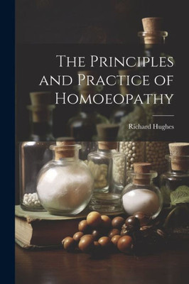 The Principles And Practice Of Homoeopathy